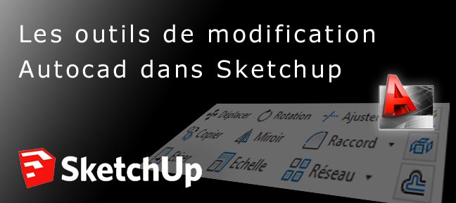 Les outils de modification Autocad dans Sketchup