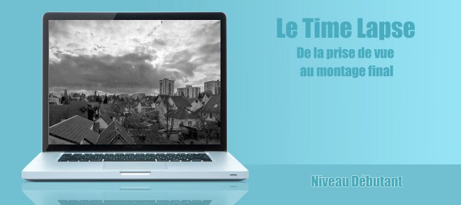 Comment faire un Time Lapse