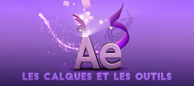 Formation complète After Effects - Partie 2 Les calques et les outils