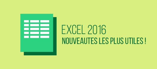 Les nouveautés les plus utiles d'Excel 2016