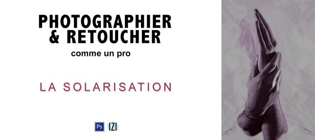 Photographie et Photoshop : La Solarisation