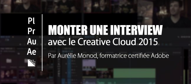 Monter une interview avec les applications du Creative Cloud