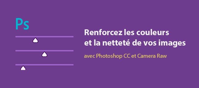 Renforcez les couleurs et la netteté de vos images