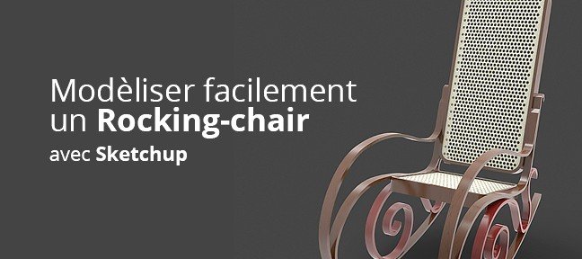 Modéliser facilement un Rocking-chair dans Sketchup