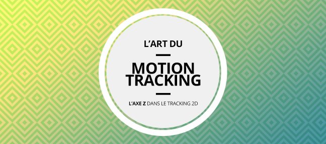 L'Art du Motion Tracking : L'axe Z dans le Tracking 2D
