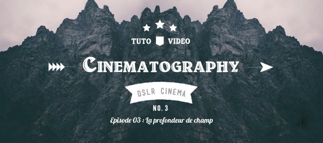 DSLR Cinematography - Episode 03 : La profondeur de champ