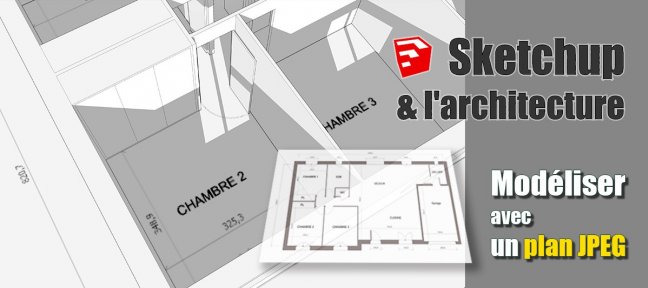 Sketchup : Comment Modéliser à partir d'un plan ?