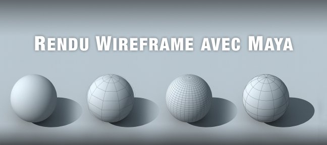 Comment faire un rendu Wireframe dans Maya ?