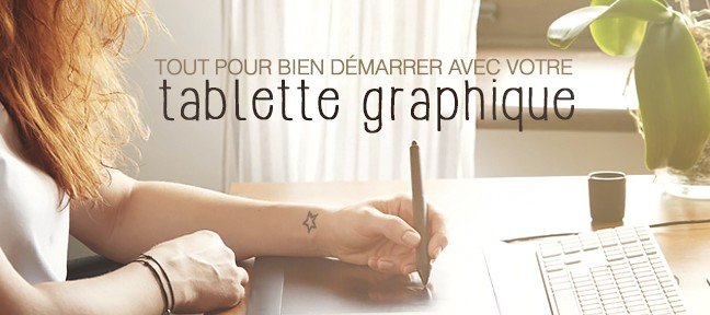 Découvrir et maîtriser votre Tablette Graphique