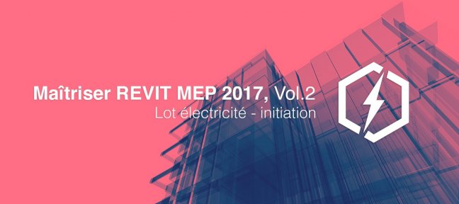 Maitriser REVIT MEP - Vol 2 - Lot électricité - initiation