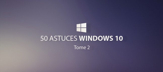 50 astuces Windows 10, tome 2
