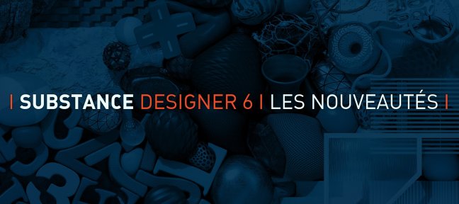 Gratuit Substance Designer 6 : Les nouveautés