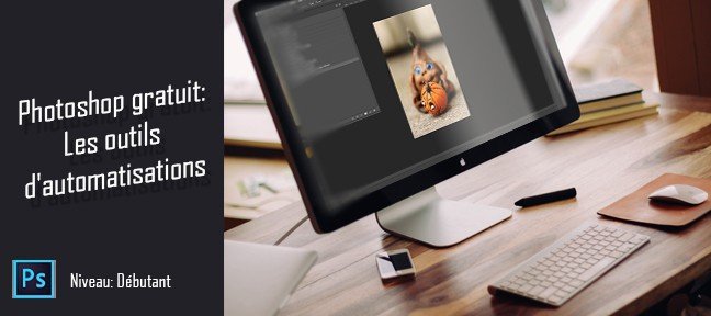 Photoshop gratuit : Les outils d'automatisations