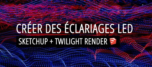 Comment créer des éclairages LED dans Sketchup