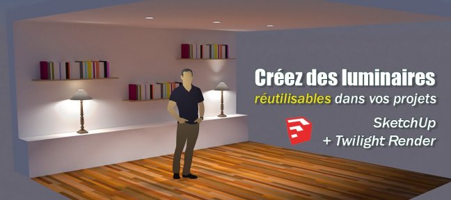 Créez des luminaires réutilisables dans vos projets