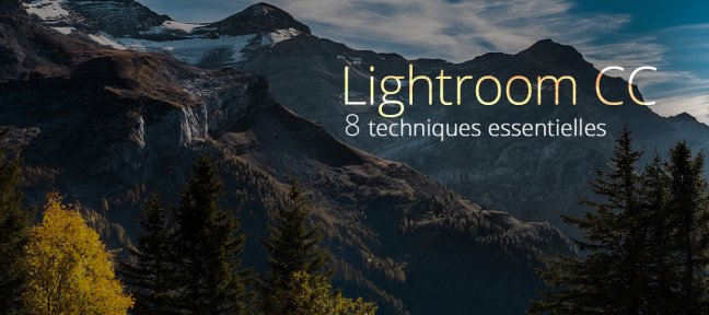 Lightroom CC : 8 techniques essentielles