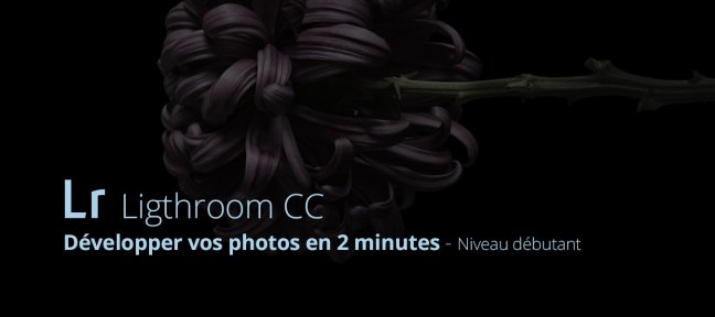 Développer vos photos en 2 minutes avec Lightroom