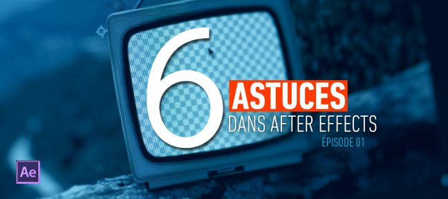 Gratuit : 6 Astuces dans After Effects - Episode 1