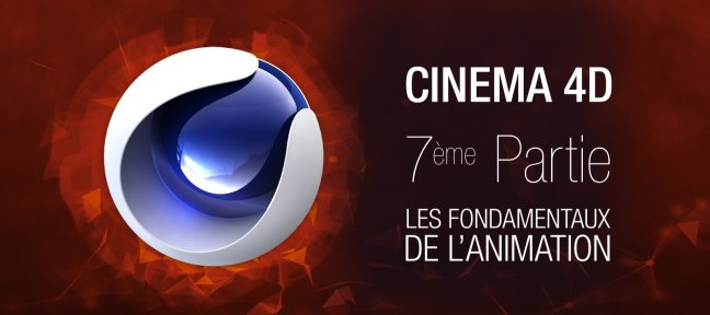 Formation complète Cinema 4D : 7ème partie. Les fondamentaux de l'animation