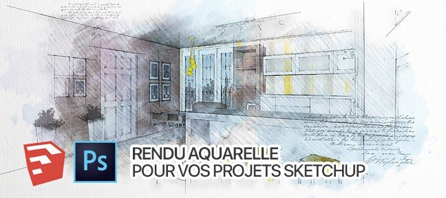 Un rendu Aquarelle de vos projets Sketchup sur Photoshop