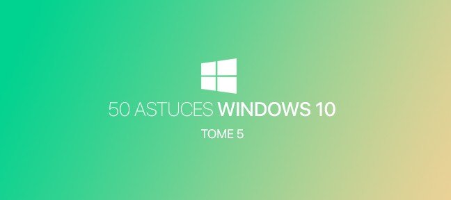 50 astuces Windows 10 - Tome 5