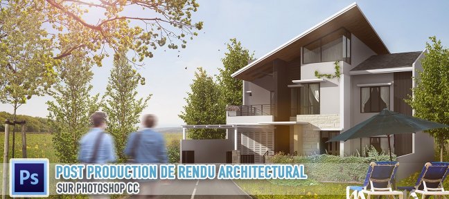 La Post Production de rendu architectural sur Photoshop