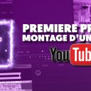 Premiere Pro CC : Montage d'une vidéo YouTube de A à Z