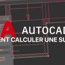 Gratuit : Comment calculer une surface grâce à AutoCAD ?