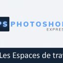 Photoshop Express #1 - Les Espaces De Travail