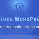 Astuce WordPress : Créer une pagination dans un article