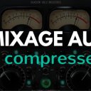Apprendre le mixage audio : Les Compresseurs