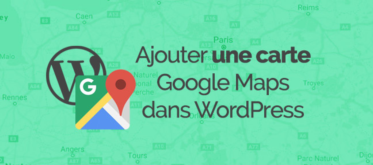WordPress : Comment installer facilement Google maps ?
