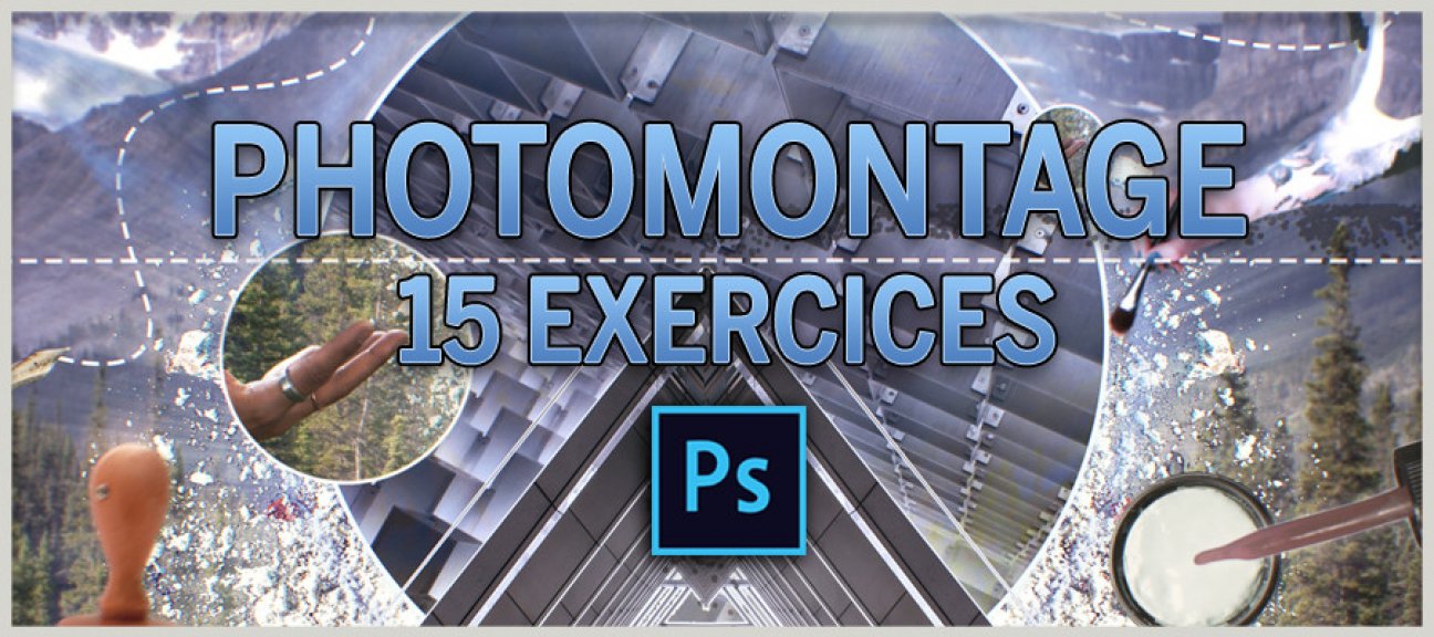 15 Exercices de Photomontage - Avec Photoshop