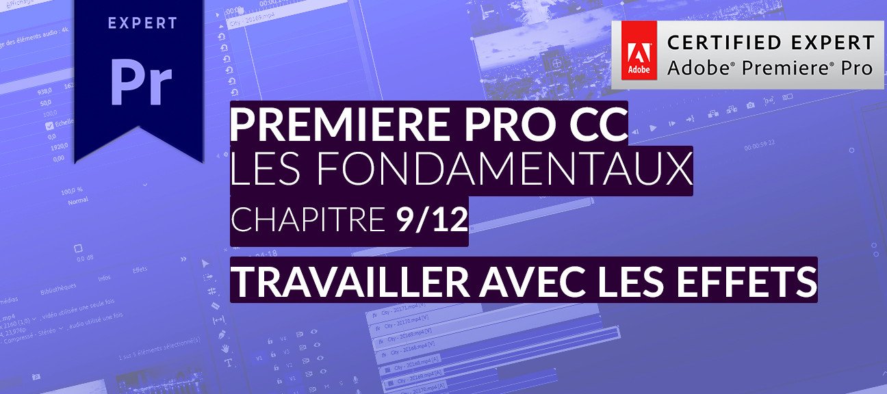 Adobe Premiere Pro CC : Les Fondamentaux (9/12) - Travailler avec les effets