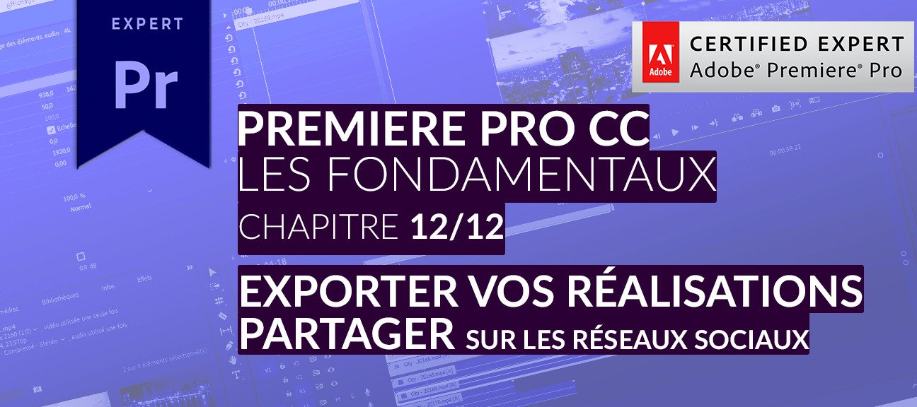 Adobe Premiere Pro CC : Les Fondamentaux (12/12) - Exporter - Partager