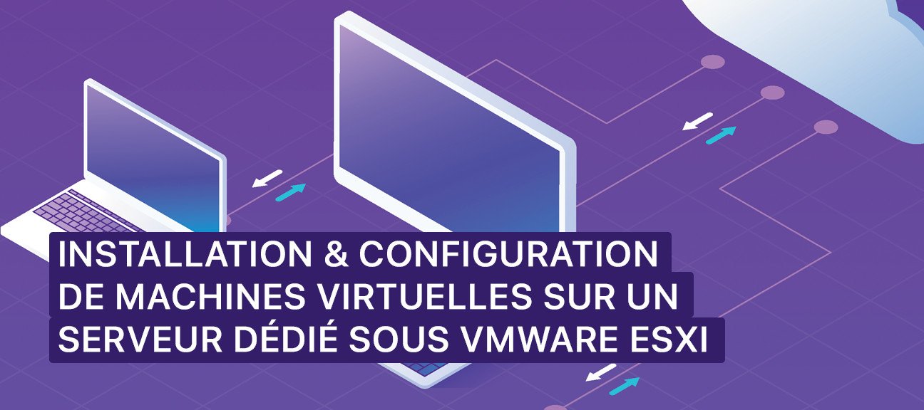 Installation et Configuration de Machines Virtuelles sur un Serveur Dédié sous VMware ESXi (Online.net ou OVH)
