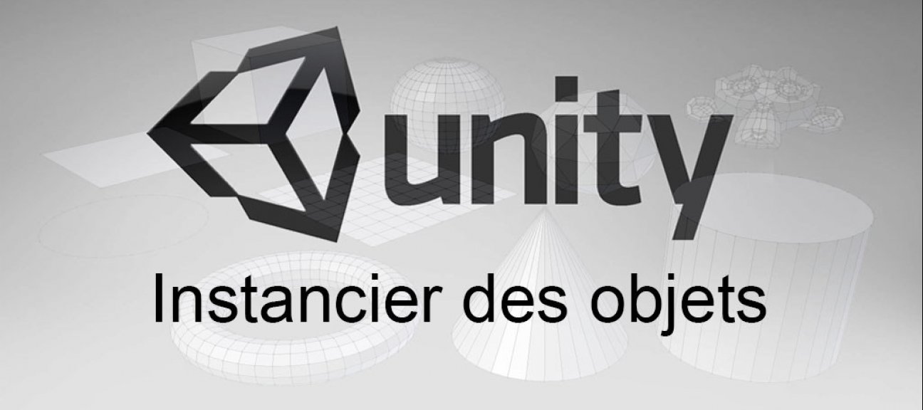 Unity : Comment instancier des objets
