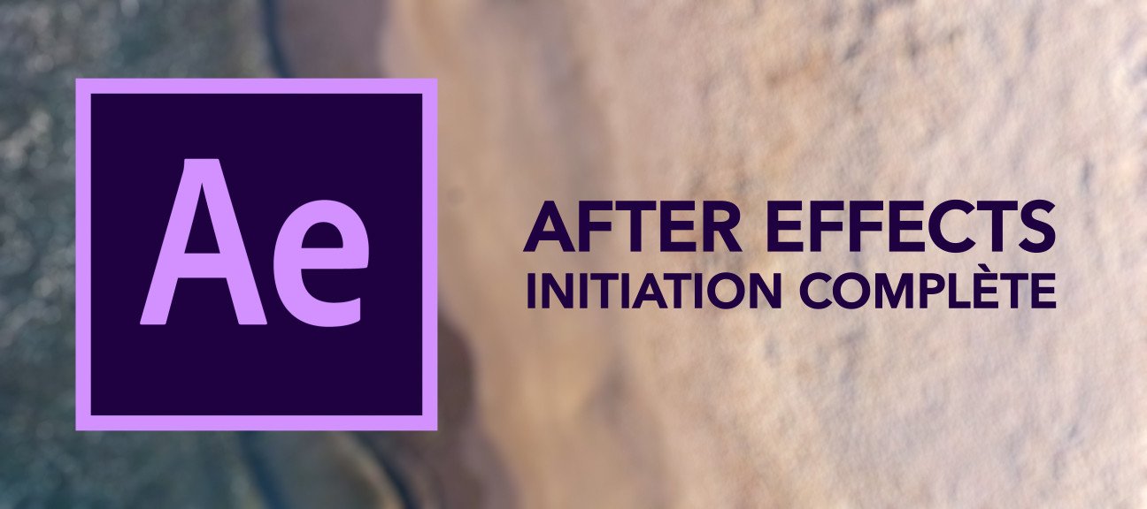 After Effects : Initiation Complète