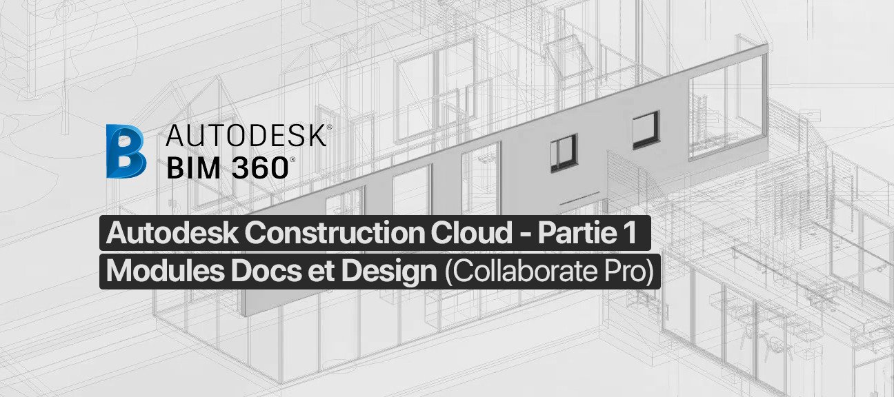 Maîtriser la plateforme collaborative Autodesk Construction Cloud - Partie 1 -  Modules Docs et Design (Collaborate Pro)