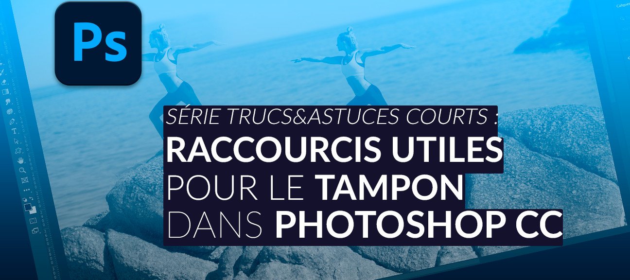 Série trucs & astuces courts pour Photoshop : Raccourcis utiles pour le Tampon