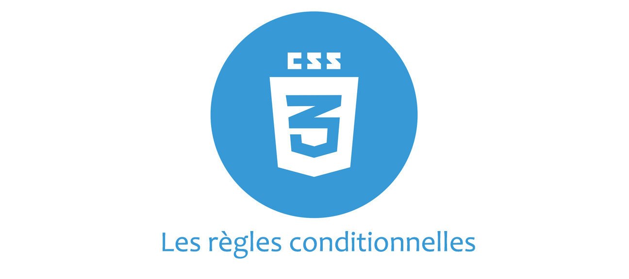 CSS - Les règles conditionnelles