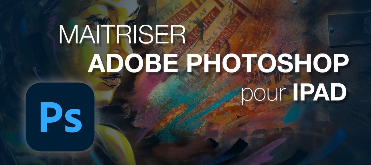 Maîtriser Adobe Photoshop pour iPad