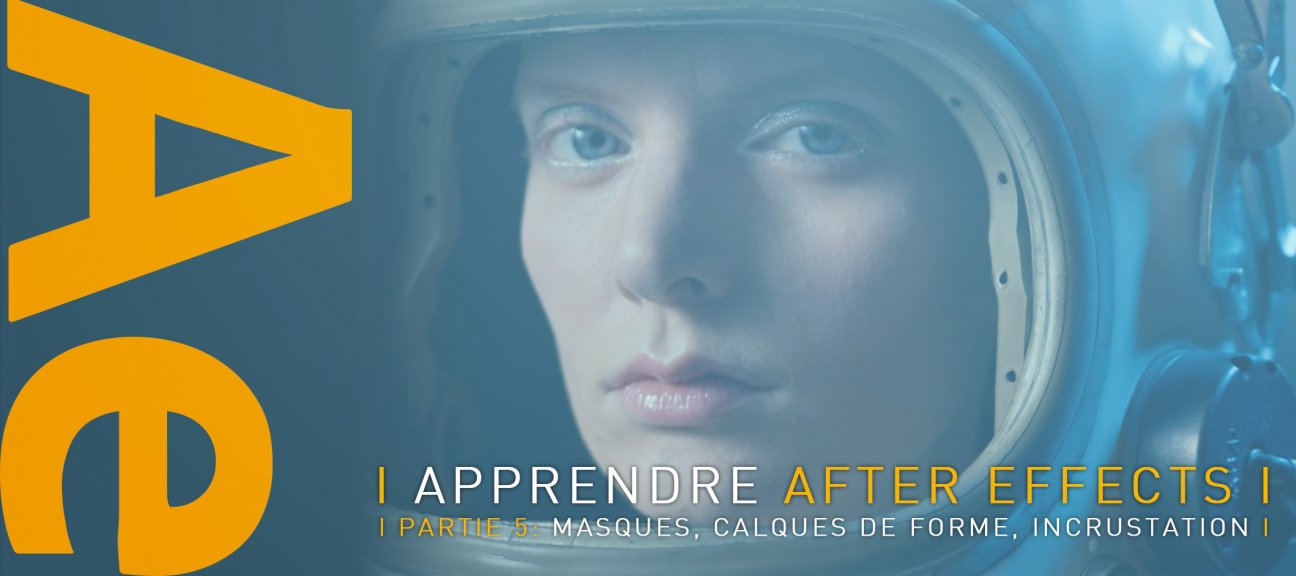 Apprendre After Effects, Partie 5 : Masques, Calques de forme, Incrustations