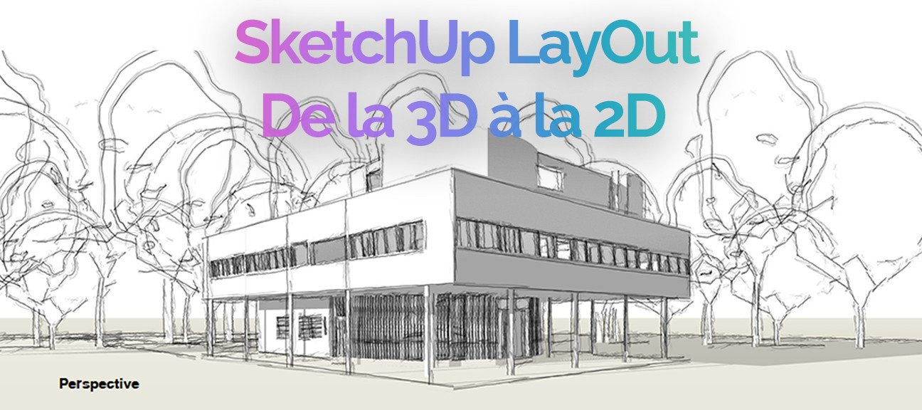 Passer de la 3D SketchUp à la 2D et créez votre première planche LayOut