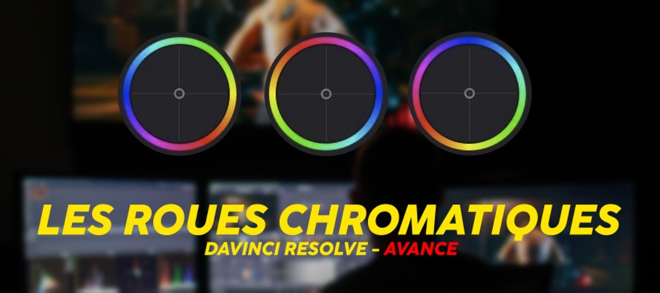Davinci Resolve - Les roues chromatiques - Avancé