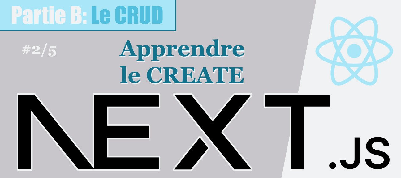 NextJS #B-2/5 Maîtriser le CRUD avec Prisma : Apprendre le CREATE