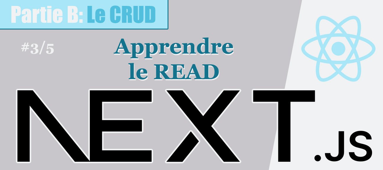 NextJS #B-3/5. Maîtriser le CRUD avec Prisma : Apprendre le READ