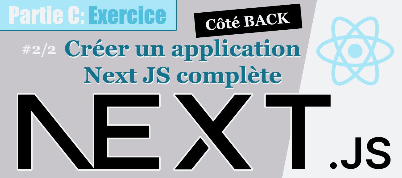 Next #C-2/2. Créer un application Next JS complète. Côté BACK