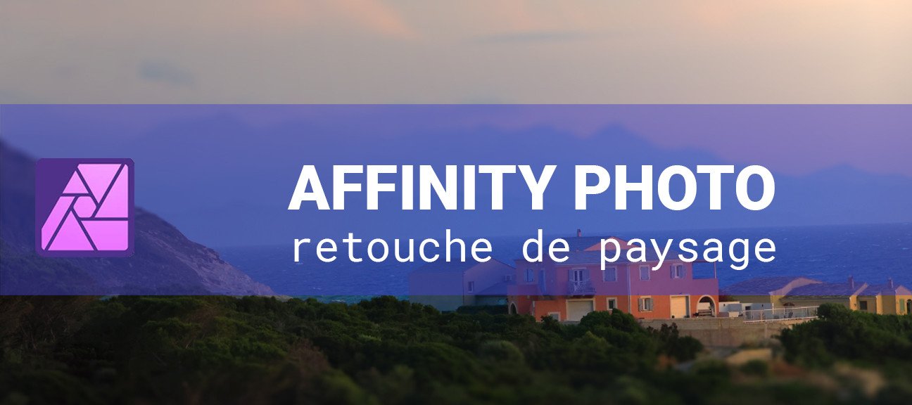 Atelier Affinity Photo : retouche photo de paysages