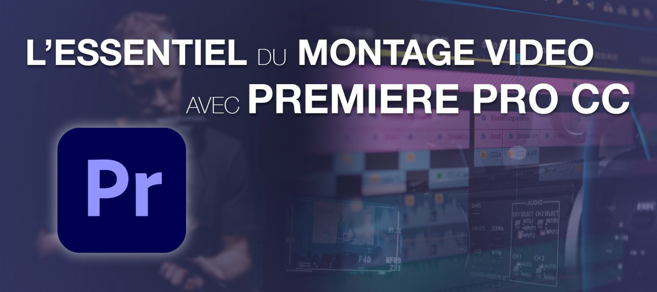 L'essentiel du montage vidéo avec Adobe Premiere Pro CC